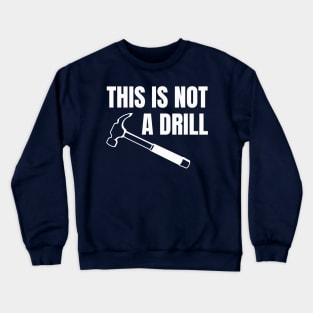 This is not a drill Crewneck Sweatshirt